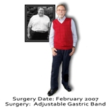 Gary C. Surgery date: February 2007. Surgery: Adjustable Gastric Band.